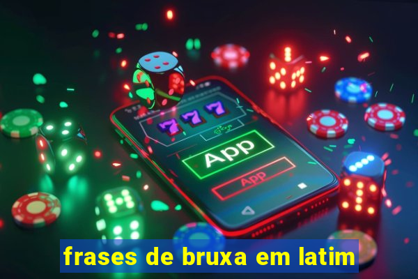 frases de bruxa em latim